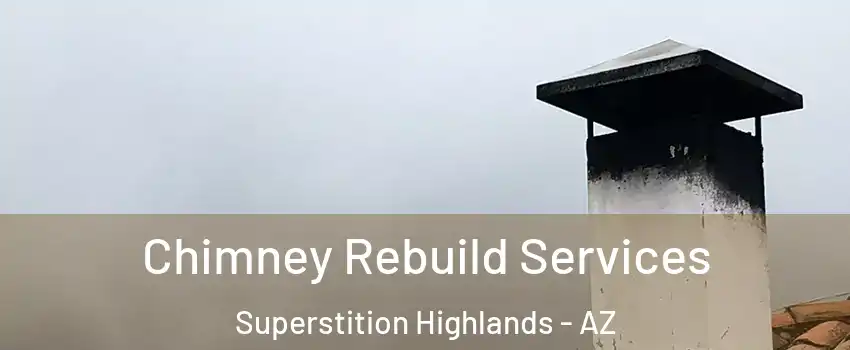 Chimney Rebuild Services Superstition Highlands - AZ