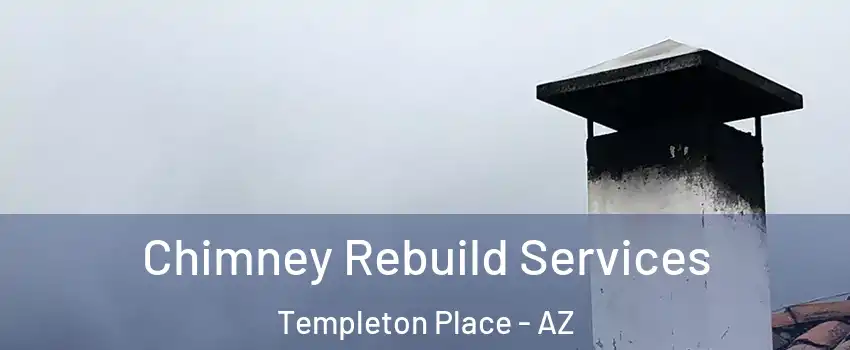 Chimney Rebuild Services Templeton Place - AZ