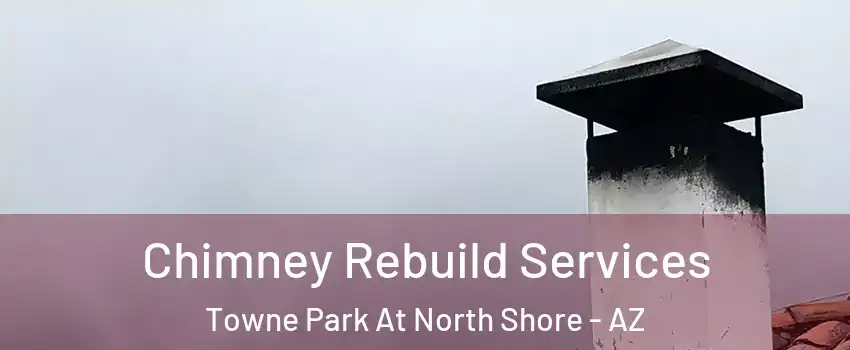 Chimney Rebuild Services Towne Park At North Shore - AZ