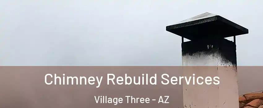 Chimney Rebuild Services Village Three - AZ