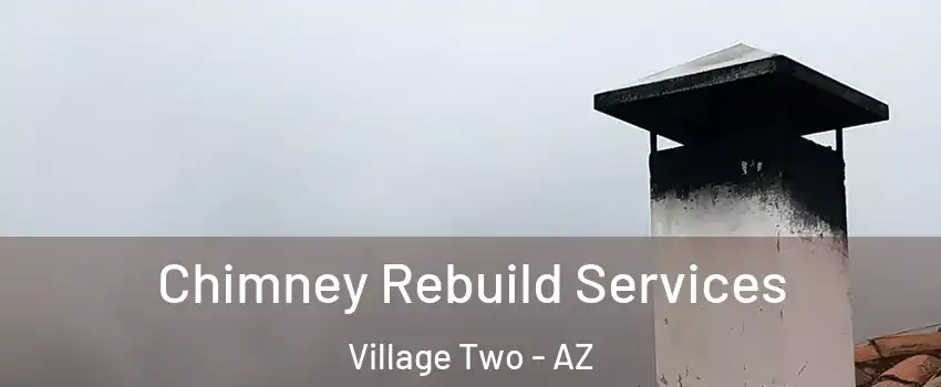Chimney Rebuild Services Village Two - AZ