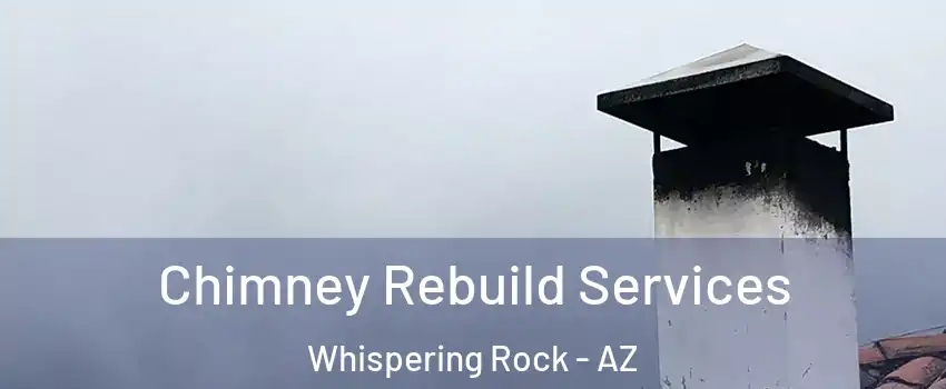 Chimney Rebuild Services Whispering Rock - AZ