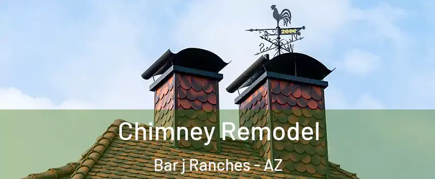 Chimney Remodel Bar j Ranches - AZ