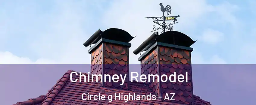 Chimney Remodel Circle g Highlands - AZ
