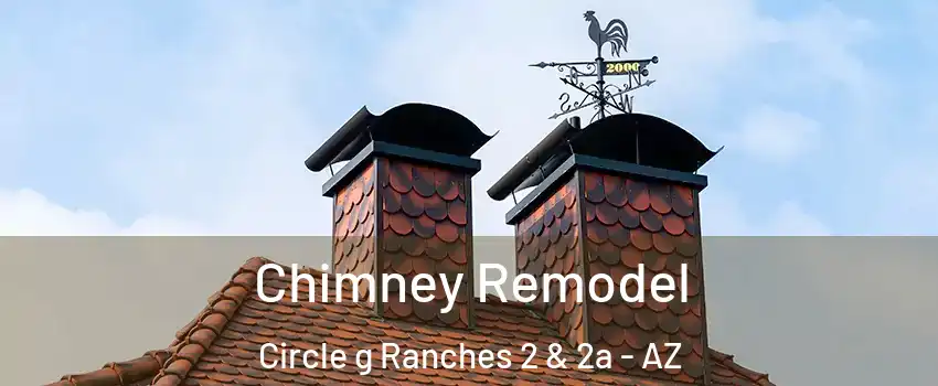 Chimney Remodel Circle g Ranches 2 & 2a - AZ