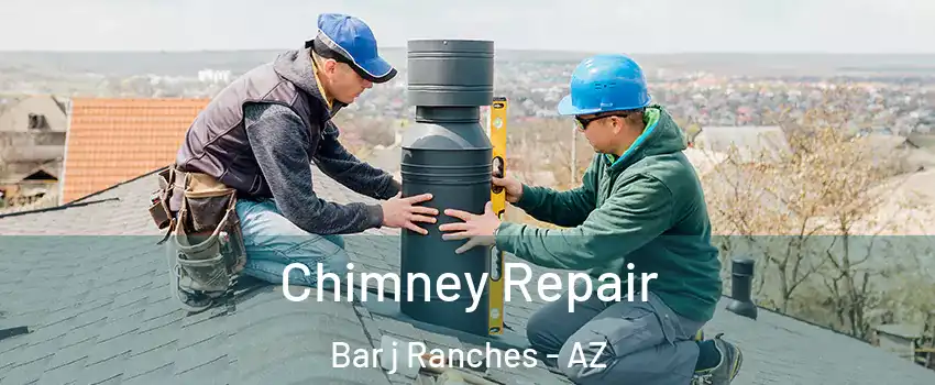 Chimney Repair Bar j Ranches - AZ