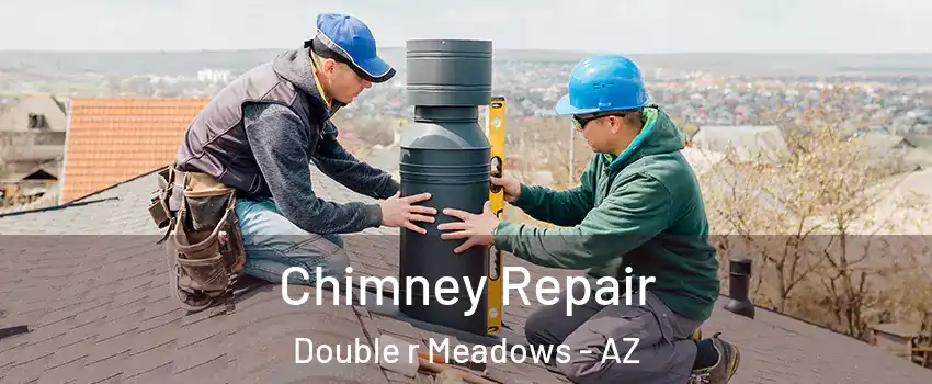 Chimney Repair Double r Meadows - AZ