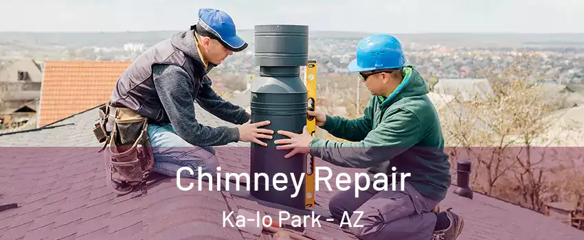 Chimney Repair Ka-lo Park - AZ