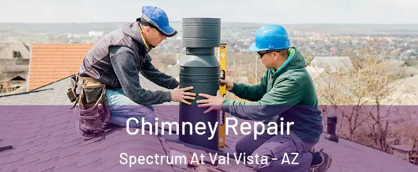Chimney Repair Spectrum At Val Vista - AZ