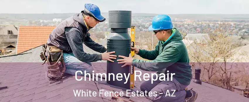 Chimney Repair White Fence Estates - AZ