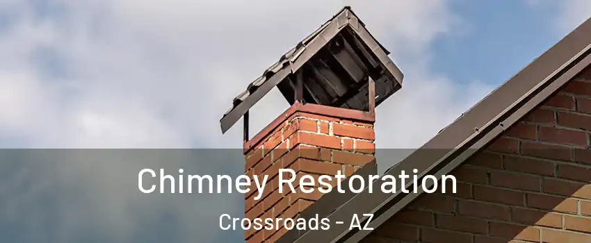 Chimney Restoration Crossroads - AZ