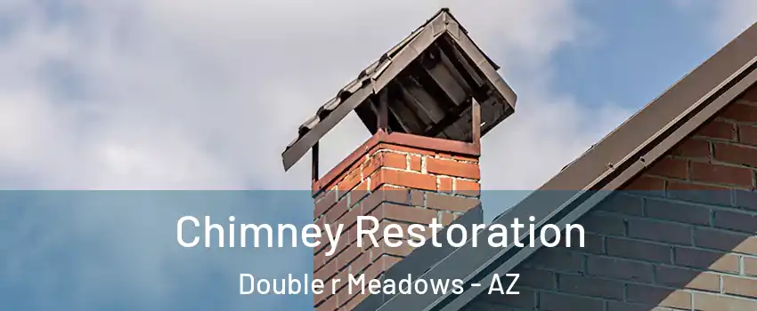 Chimney Restoration Double r Meadows - AZ