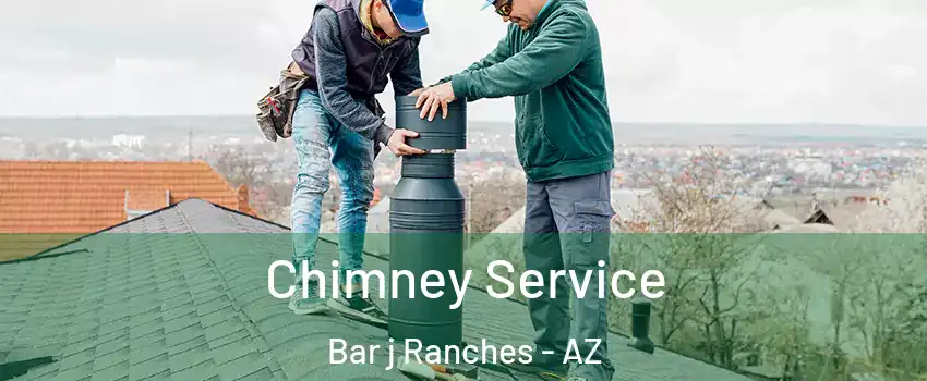 Chimney Service Bar j Ranches - AZ