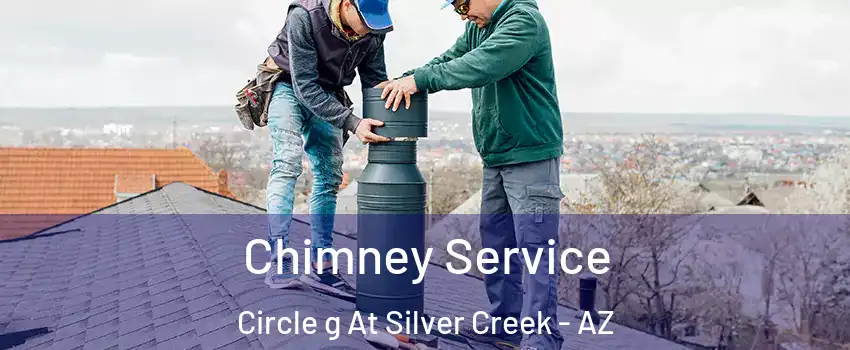 Chimney Service Circle g At Silver Creek - AZ