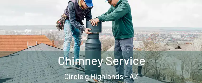 Chimney Service Circle g Highlands - AZ
