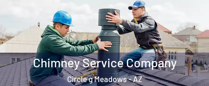 Chimney Service Company Circle g Meadows - AZ