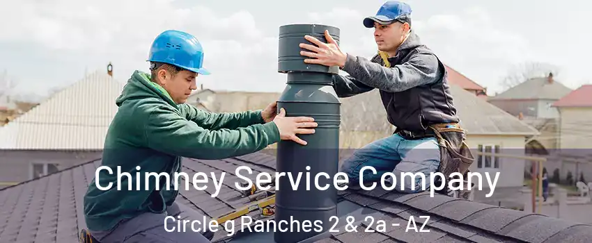 Chimney Service Company Circle g Ranches 2 & 2a - AZ