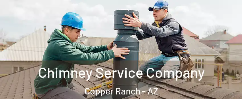 Chimney Service Company Copper Ranch - AZ