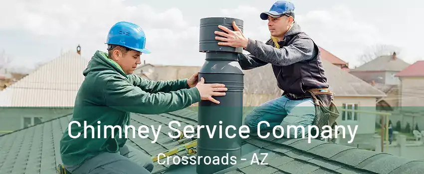 Chimney Service Company Crossroads - AZ