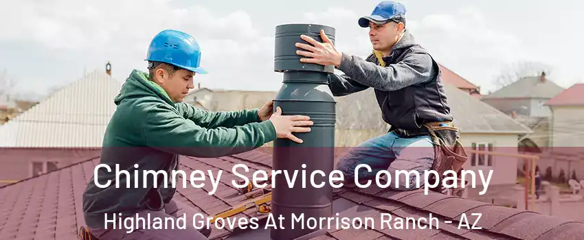Chimney Service Company Highland Groves At Morrison Ranch - AZ