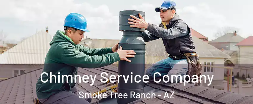 Chimney Service Company Smoke Tree Ranch - AZ