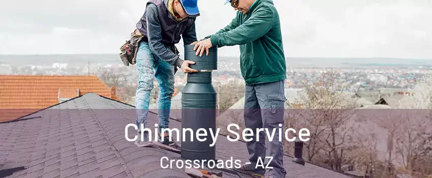Chimney Service Crossroads - AZ