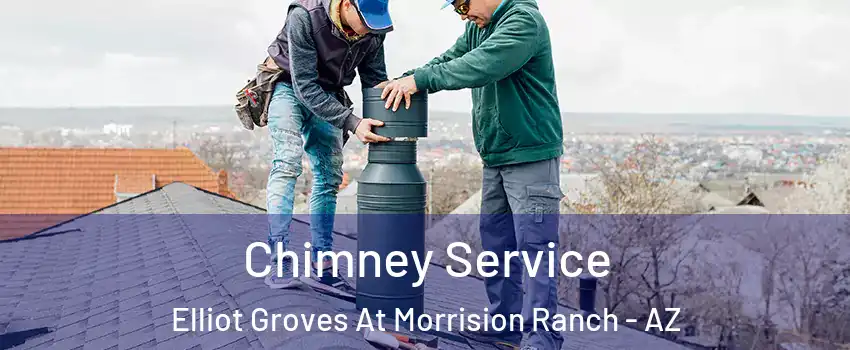 Chimney Service Elliot Groves At Morrision Ranch - AZ