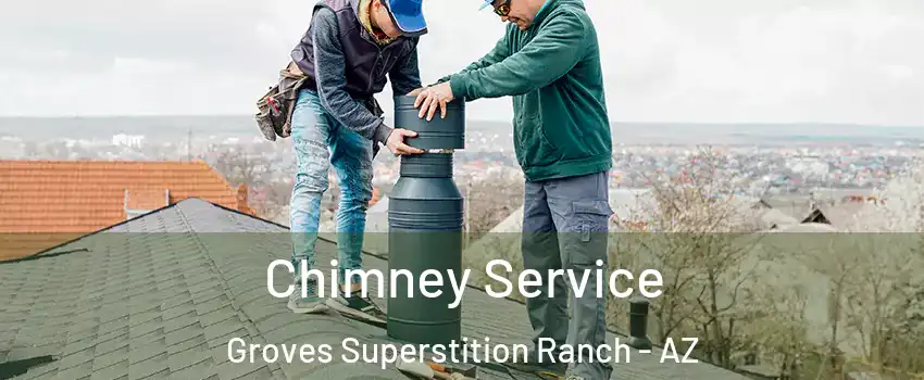 Chimney Service Groves Superstition Ranch - AZ