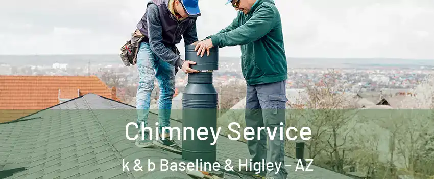 Chimney Service k & b Baseline & Higley - AZ
