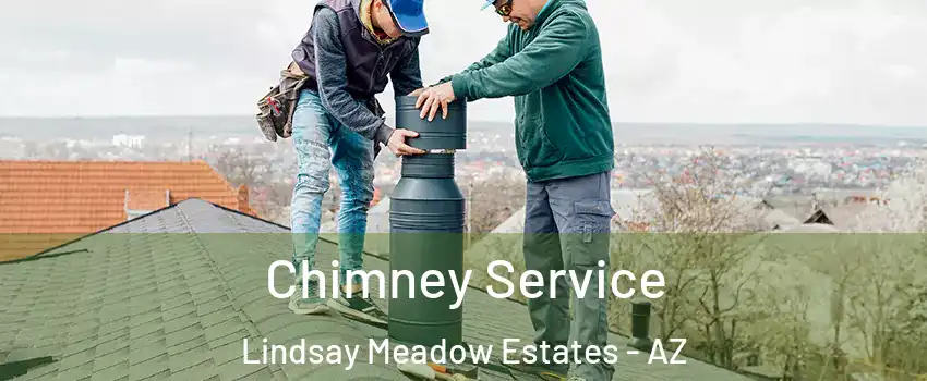 Chimney Service Lindsay Meadow Estates - AZ