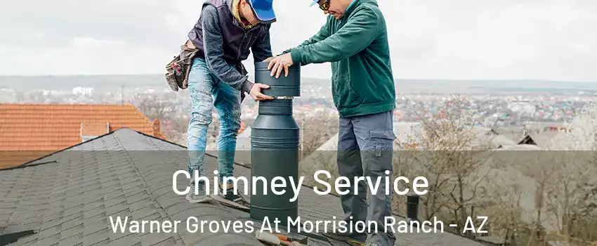Chimney Service Warner Groves At Morrision Ranch - AZ