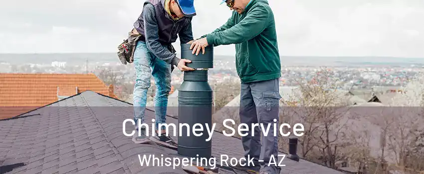 Chimney Service Whispering Rock - AZ