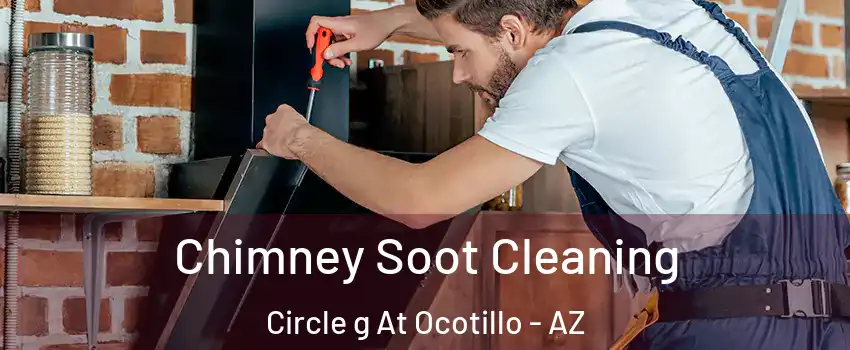 Chimney Soot Cleaning Circle g At Ocotillo - AZ