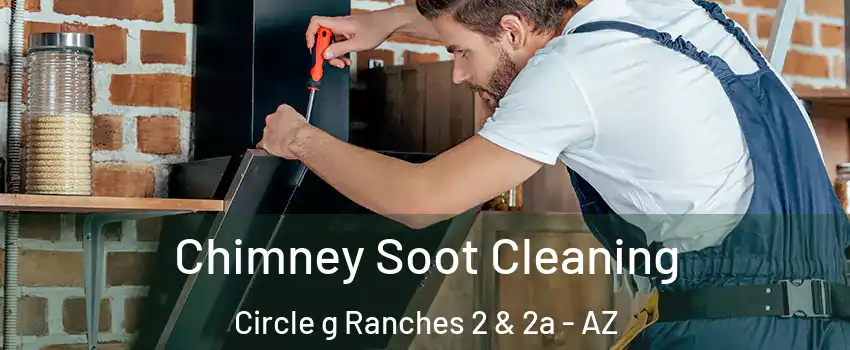 Chimney Soot Cleaning Circle g Ranches 2 & 2a - AZ