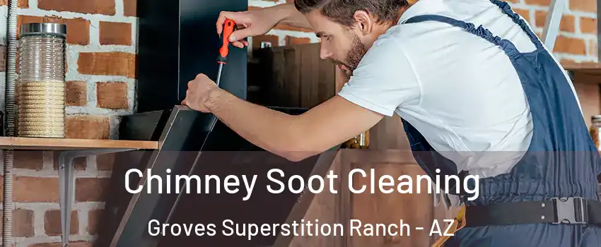 Chimney Soot Cleaning Groves Superstition Ranch - AZ
