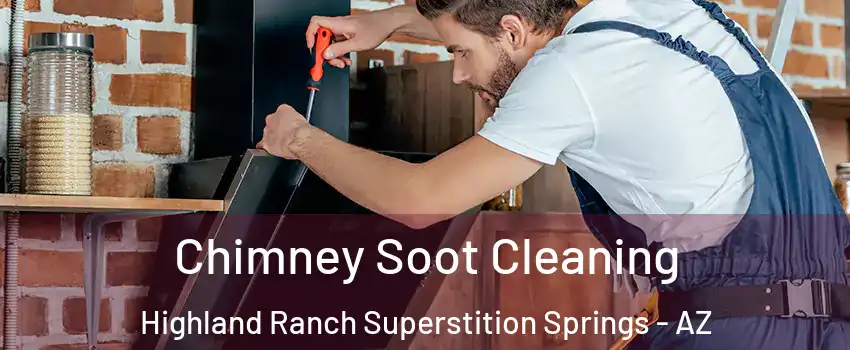 Chimney Soot Cleaning Highland Ranch Superstition Springs - AZ