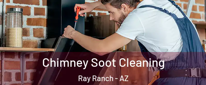Chimney Soot Cleaning Ray Ranch - AZ
