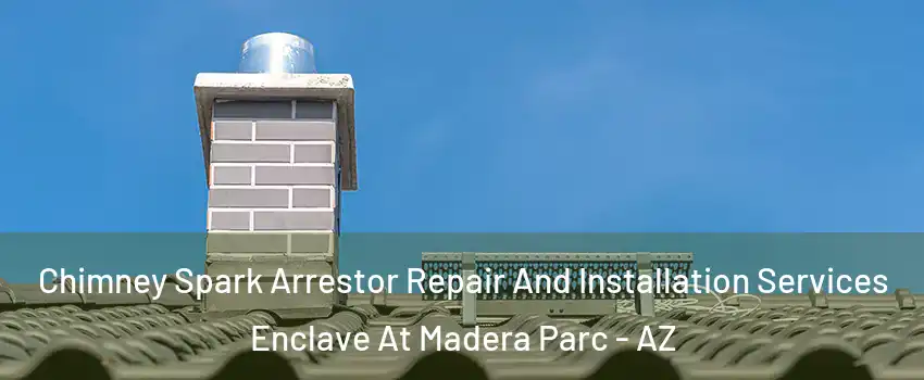 Chimney Spark Arrestor Repair And Installation Services Enclave At Madera Parc - AZ