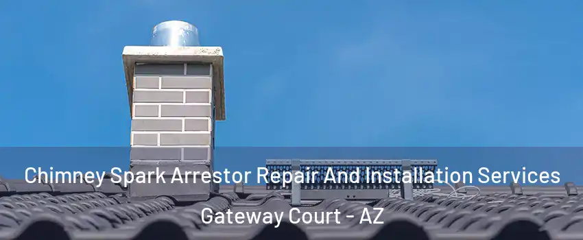 Chimney Spark Arrestor Repair And Installation Services Gateway Court - AZ