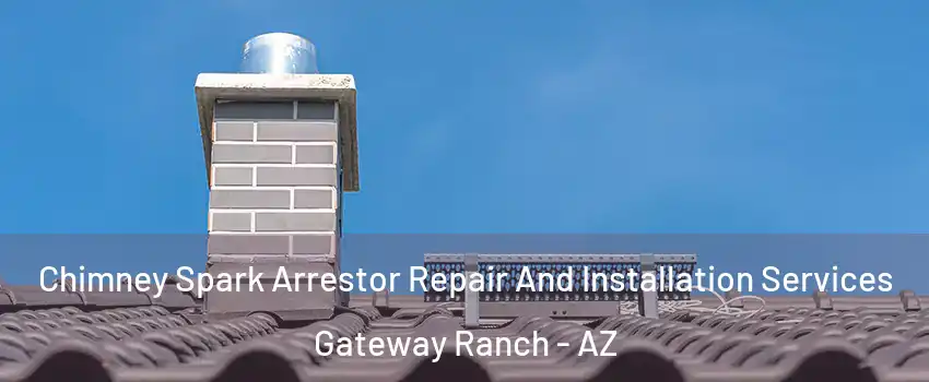 Chimney Spark Arrestor Repair And Installation Services Gateway Ranch - AZ