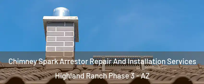 Chimney Spark Arrestor Repair And Installation Services Highland Ranch Phase 3 - AZ