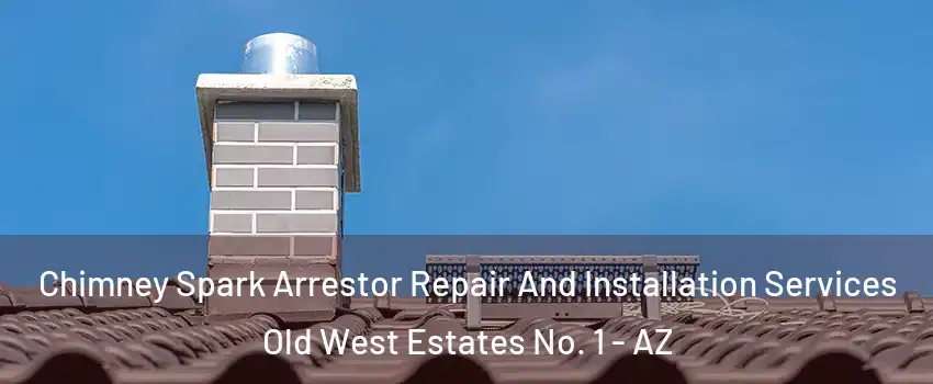 Chimney Spark Arrestor Repair And Installation Services Old West Estates No. 1 - AZ