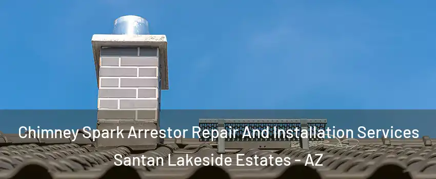 Chimney Spark Arrestor Repair And Installation Services Santan Lakeside Estates - AZ