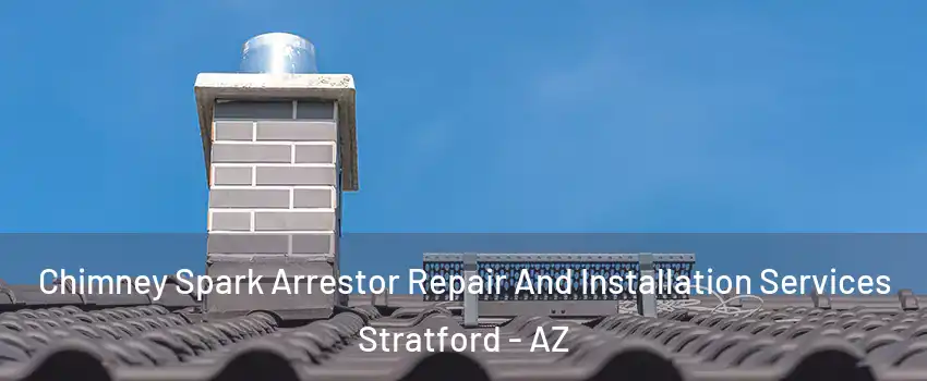 Chimney Spark Arrestor Repair And Installation Services Stratford - AZ