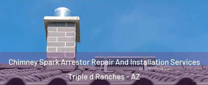 Chimney Spark Arrestor Repair And Installation Services Triple d Ranches - AZ