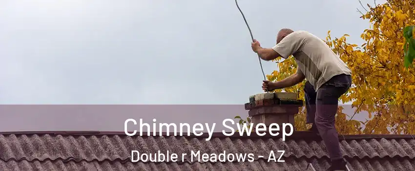 Chimney Sweep Double r Meadows - AZ