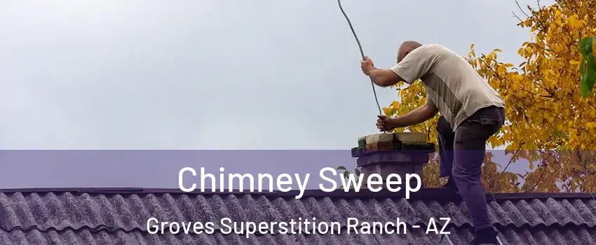 Chimney Sweep Groves Superstition Ranch - AZ