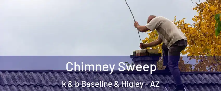 Chimney Sweep k & b Baseline & Higley - AZ