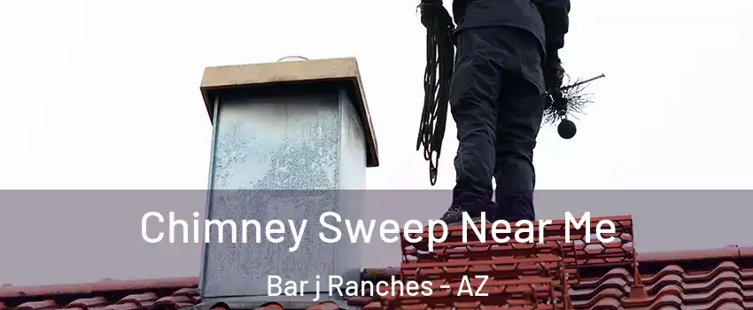Chimney Sweep Near Me Bar j Ranches - AZ