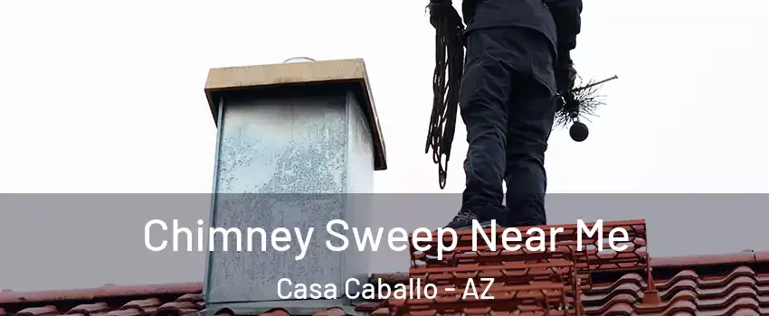 Chimney Sweep Near Me Casa Caballo - AZ